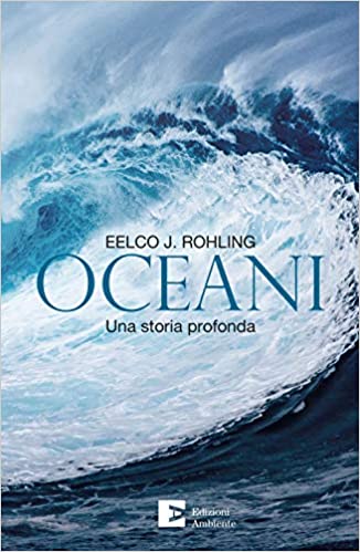 Oceani. Una storia profonda di Eelco J. Rohling