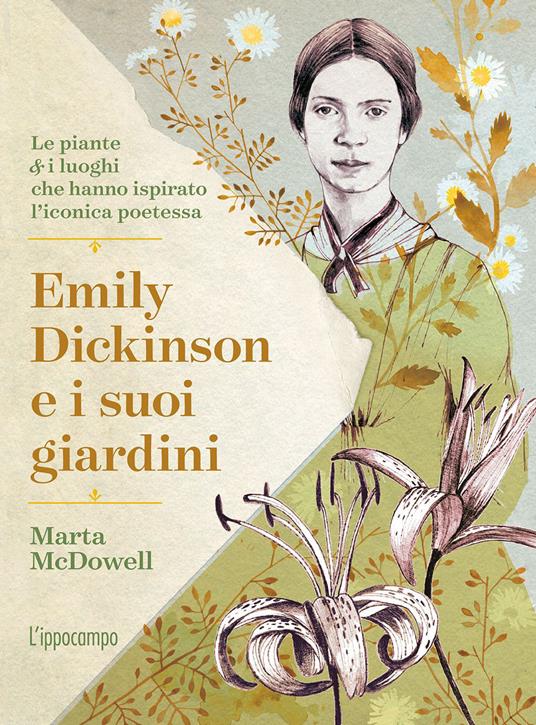 Emily Dickinson e i suoi giardini Le piante e i luoghi che hanno ispirato l iconica poetessa di Marta McDowell L Ippocampo 2021